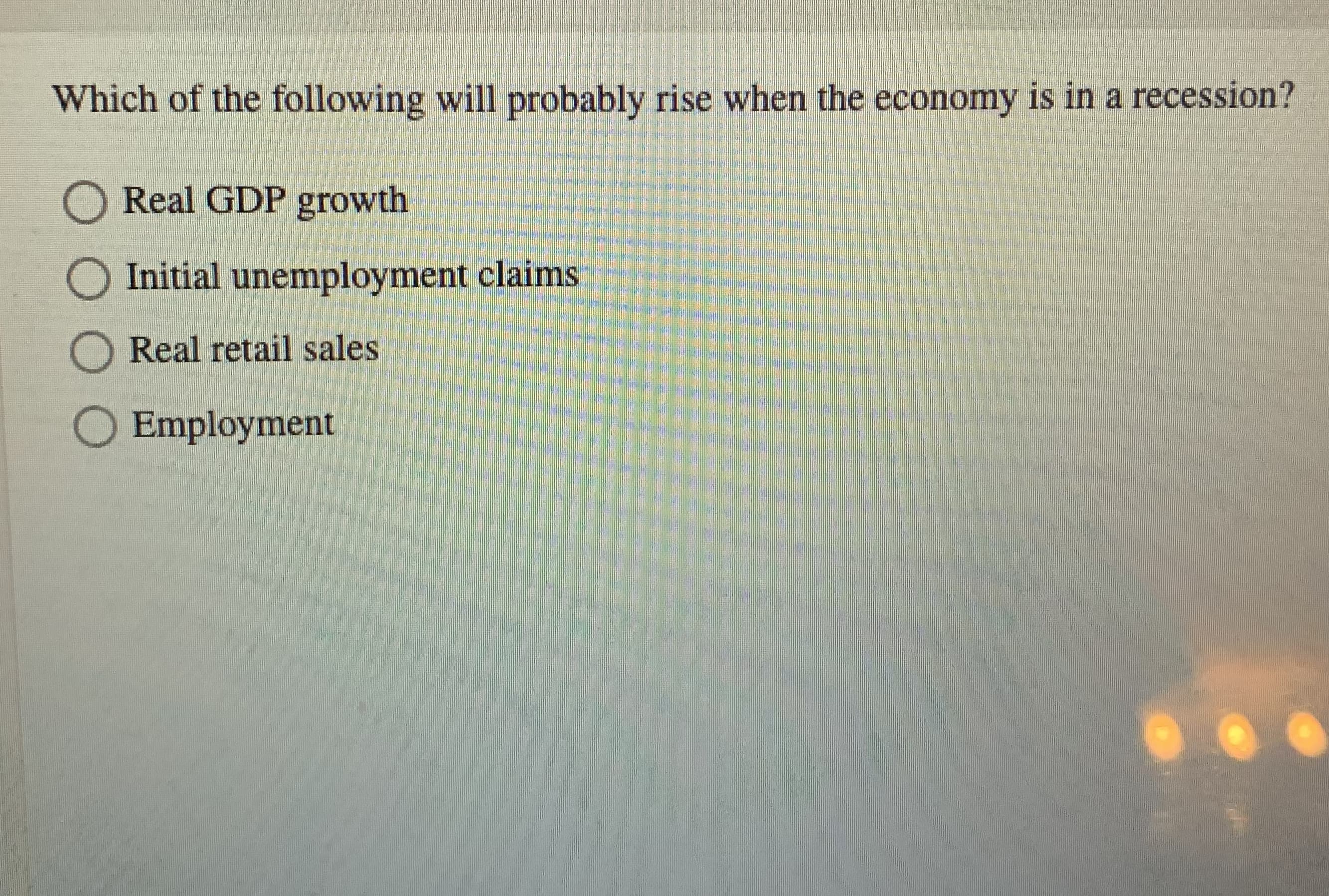 Which of the following will probably rise when the economy is in a recession?
