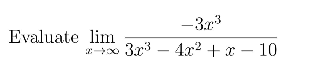 -3.x3
Evaluate lim
2—0 3г3 — 4а? + х — 10
4x2 + x
-

