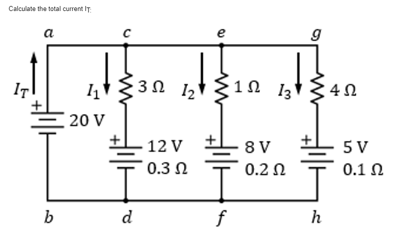 Calculate the total current IT:
a
e
IT
3Ω 12
1Ω 13
20 V
12 V
8 V
5 V
0.3 N
0.2 N
0.1
b
d
f
h
