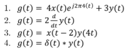 1. g(t) 3D 4x(t)e/2n4(0) + Зу(t)
2. g(t) = 2 y(t)
3. д(t) %3D х(t —2)у(4t)
4. g(t) = 8(t) * y(t)
dt
