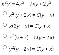 x?y = 4x2 + 7xy+2y?
7ху+2y?
O x?(y+2x)= C(y+ x)
x(2y+ x) = C(y+ x)
O x²(y+ x) = C(y+2x)
O y+2x)= C(y+ x)
