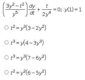 3y? - t2 dy
t
+
dt
3D 0; у(1) — 1
2yA
O t2= y(3-2y?)
O t3 = y(4-3y3)
O t3 = y(7 – 6y?)
O t? = y?(6 - 5y?)
