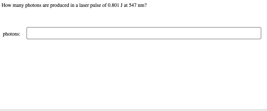 How many photons are produced in a laser pulse of 0.801 J at 547 nm?
photons:
