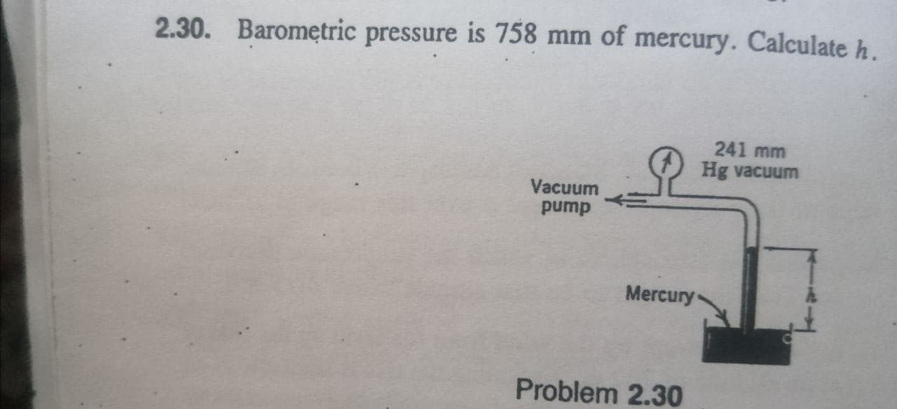 2.30. Barometric pressure is 758 mm of mercury. Calculate h.
