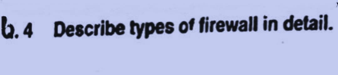 4.4 Describe types of firewall in detail.