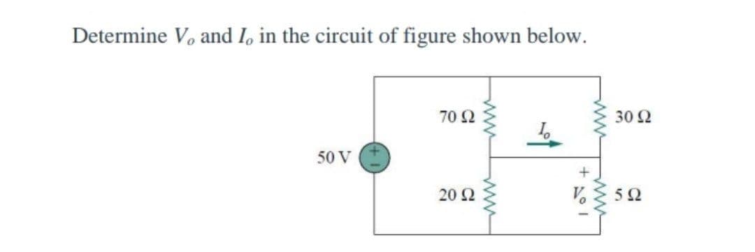Determine Vo and I, in the circuit of figure shown below.
70 Ω
30 Ω
50 V
20 2
5Ω
ww
