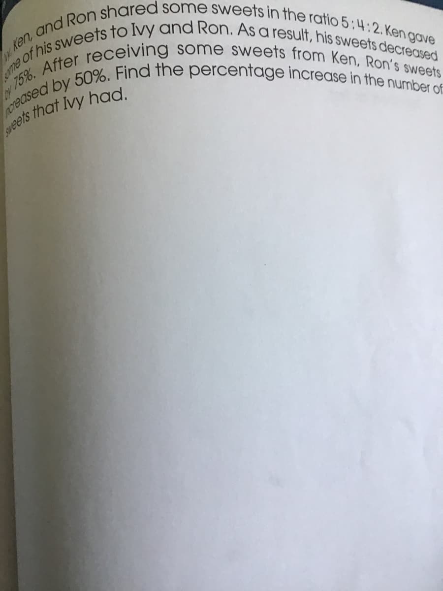 Ken, and Ron shared some sweets in the ratio 5:4:2. Ken gave
Sweets
