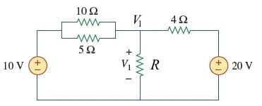 10 Ω
+
10 V
V1
R
20 V
