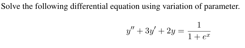 Solve the following differential equation using variation of parameter.
1
y" + 3y' + 2y
1+ et
