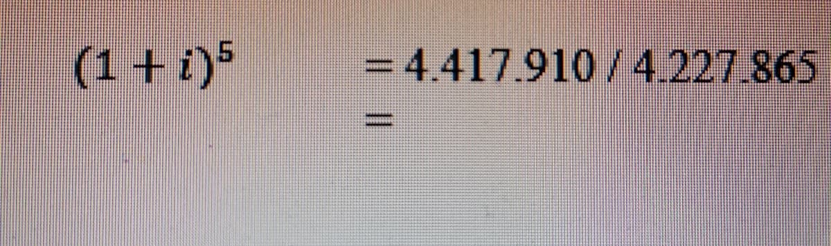 (1 + i)5
= 4.417.910 /4.227.865
