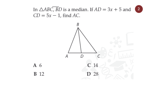 In AABC, BD is a median. If AD = 3x + 5 and
CD = 5x – 1, find AC.
2.
B
A
D C
А 6
С 14
В 12
D 28
