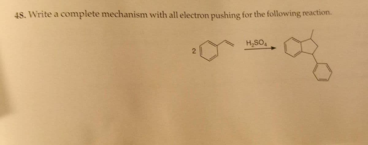 48. Write a complete mechanism with all electron pushing for the following reaction.
H2SO4
2.
