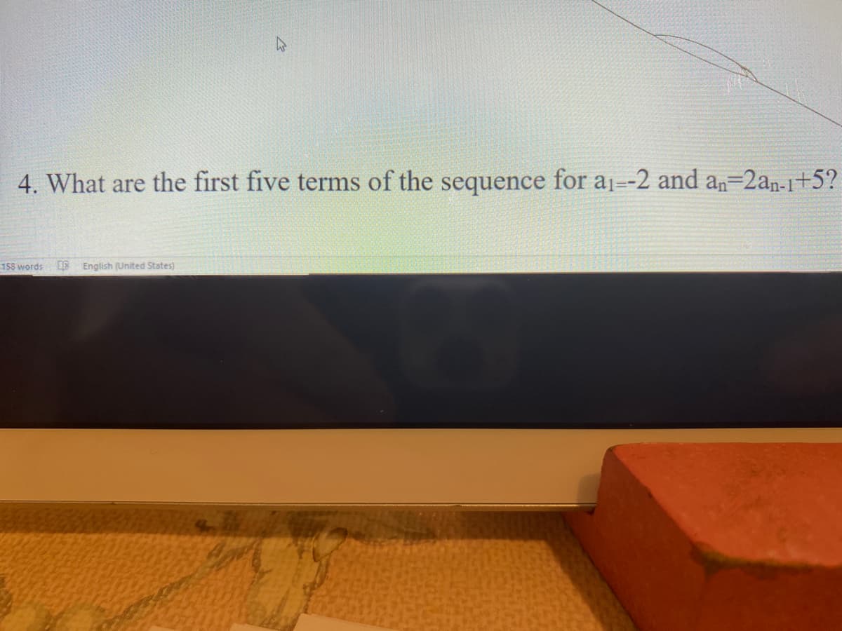 4. What are the first five terms of the sequence for a1--2 and an-2an-1+5?
158 words
B English (United States)
