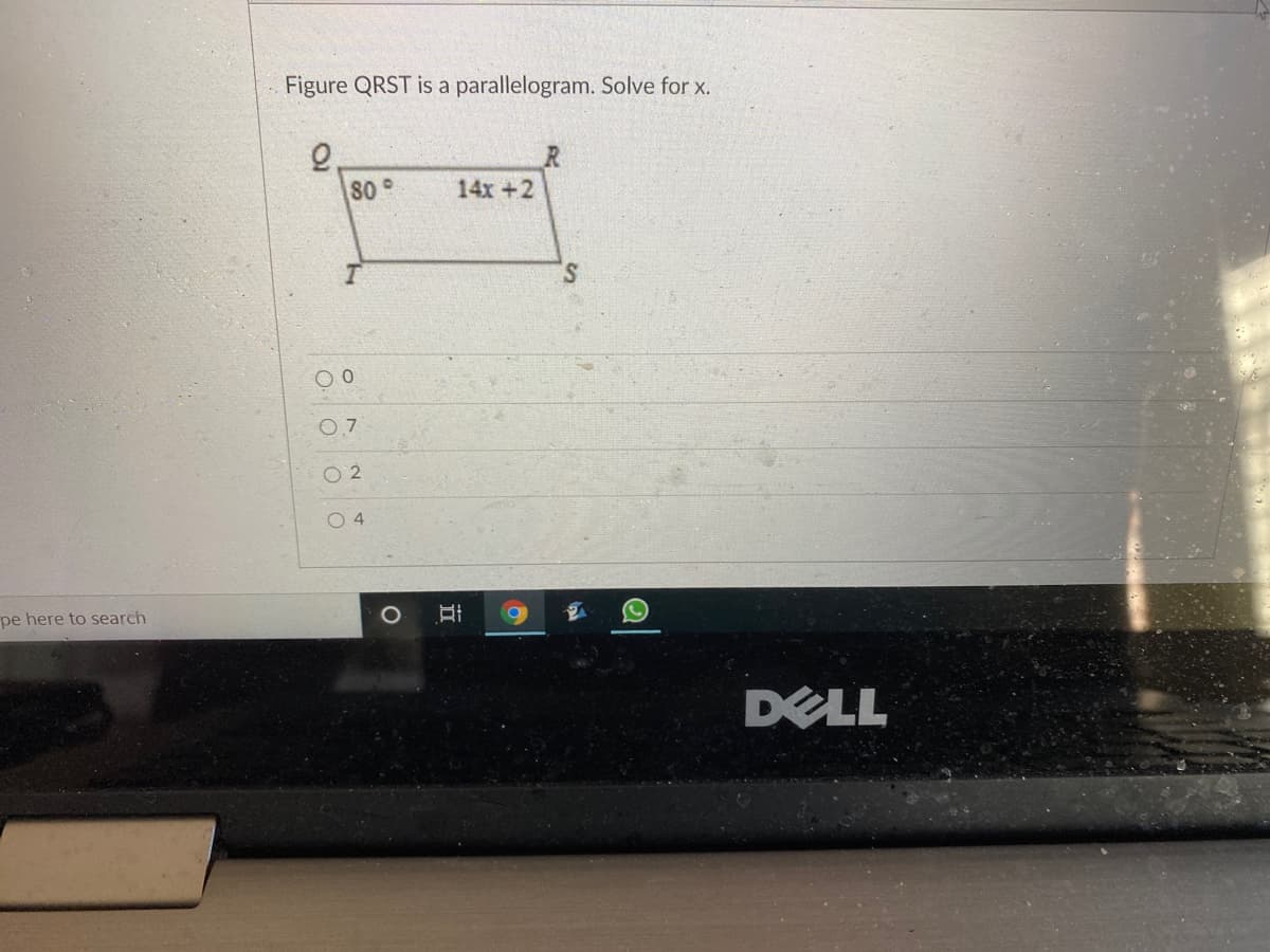 Figure QRST is a parallelogram. Solve for x.
80°
14x +2
0.7
2.
O 4
pe here to search
DELL
