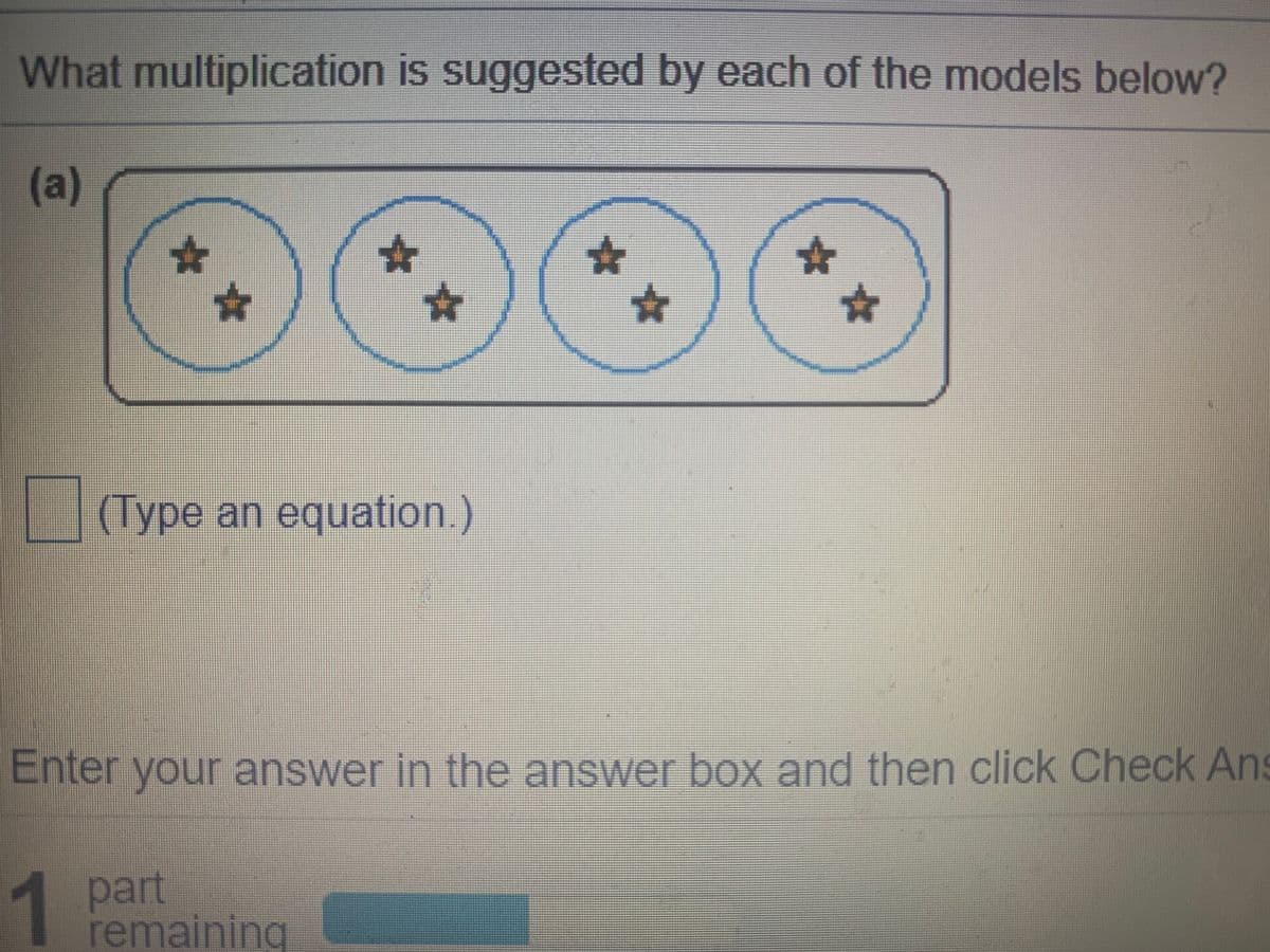 What multiplication is suggested by each of the models below?
(a)
%23
23
%23
(Type an equation.)
Enter your answer in the answer box and then click Check Ans
1 part
remaining
%23
