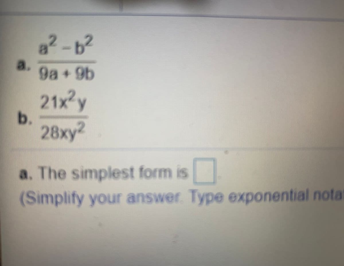 8² - b²
9a+9b
21x2y
b.
28x)
a. The simplest form is
(Simplify your answer. Type exponential nota
