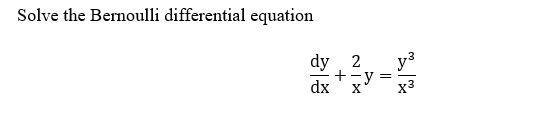 Solve the Bernoulli differential equation
dy 2
уз
+-y
dx
x3
