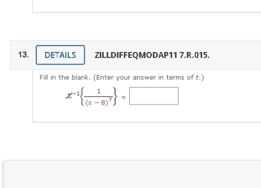 13.
DETAILS
ZILLDIFFEQMODAP11 7.R.015.
Fill in the blank. (Enter your answer in terms of t.)
1
(s
8)