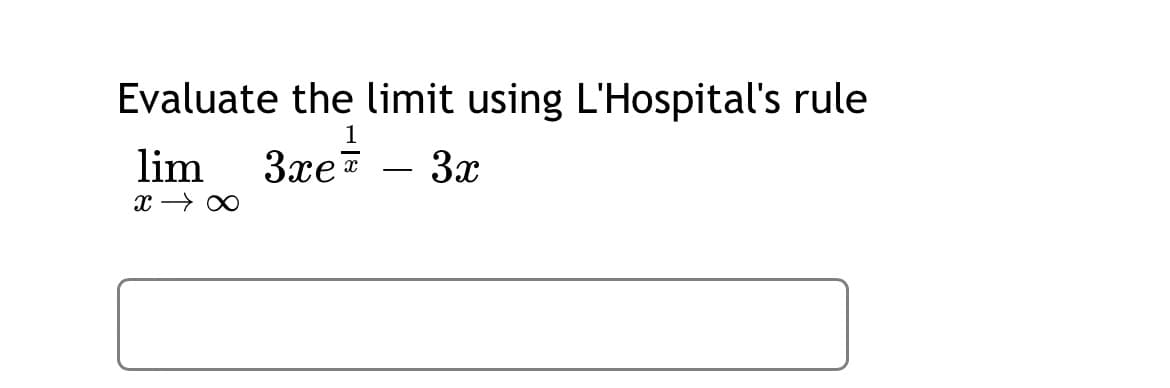 Evaluate the limit using L'Hospital's rule
1
lim
3xe
3x
