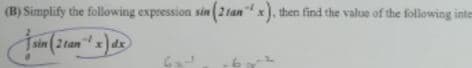 (B) Simplify the following expression sin (2 tanx), then find the value of the following inte
sin (2 tan"¹ x) dx
6ad