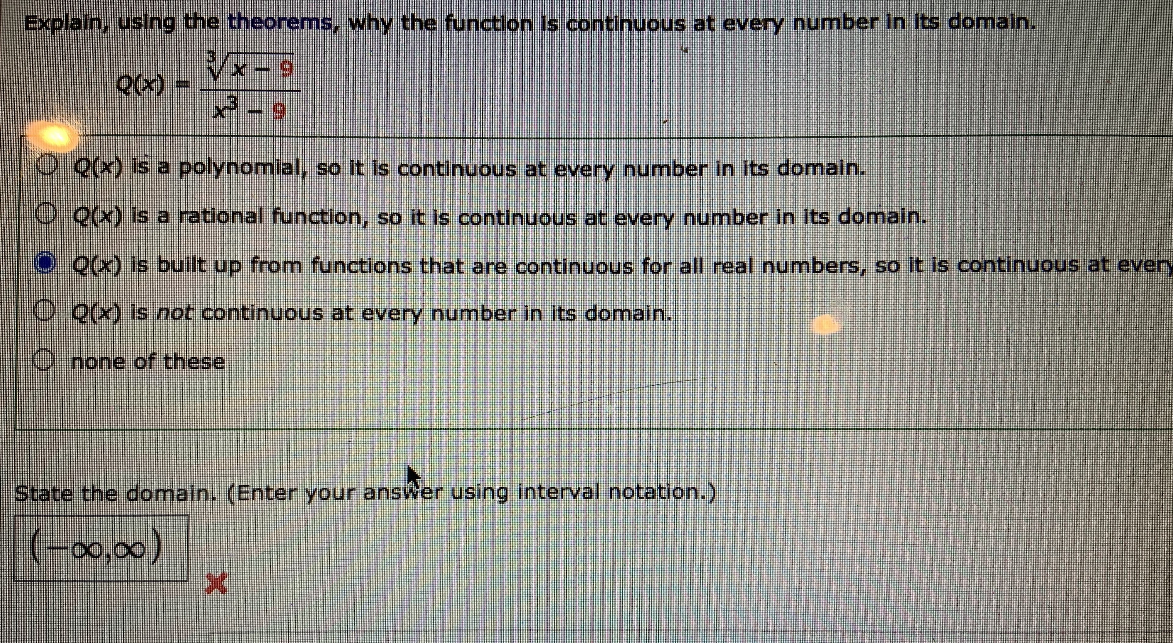 Explain, using the theorems, why the function Is continuous at every number In Its domaln.
x- 9
Q(x) =
