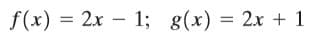 f(x) = 2x – 1; g(x) = 2x + 1
%3D
