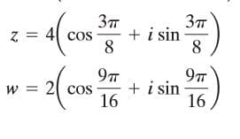z = 4 cos
+ i sin
8
8
21 cos
16
97
+ i sin
16
=
