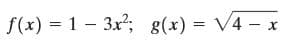 f(x) = 1 - 3x; g(x) = V4 - x
