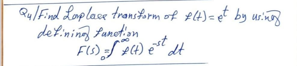 Q4/Find Loplace transtorm of p(4)= et by usinog
defining fanction
st
e" dt

