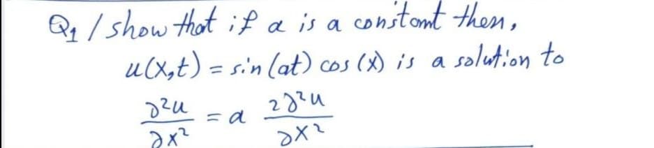 Qq/ show thot if a is a constont then,
u(x,t) = sin lat) cos () is a salution to
