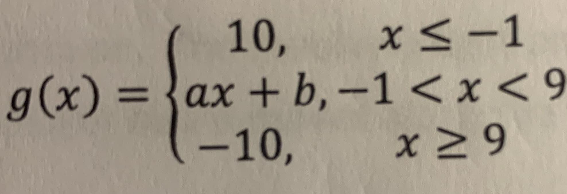 10,
g(x) = {ax + b, -1 < x < 9
-10,
x<-1
%3D

