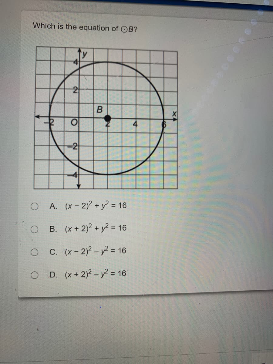 Which is the equation of OB?
-2
A. (x- 2)2 + y? = 16
B. (x + 2)? + y = 16
%3D
C. (x - 2)? – y² = 16
D. (x + 2)? – y? = 16
