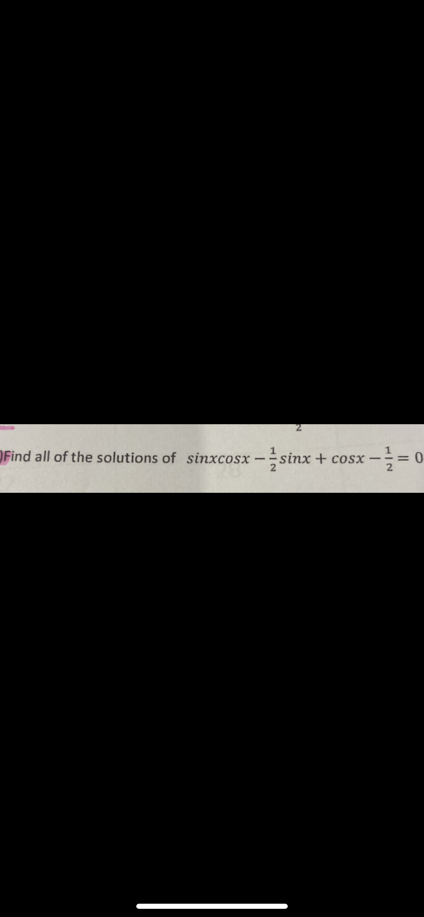 21
OFind all of the solutions of sinxcosx sinx + cosx
-sinx
|
2
