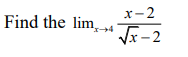 x-2
Find the lim,→4
Vx-2
