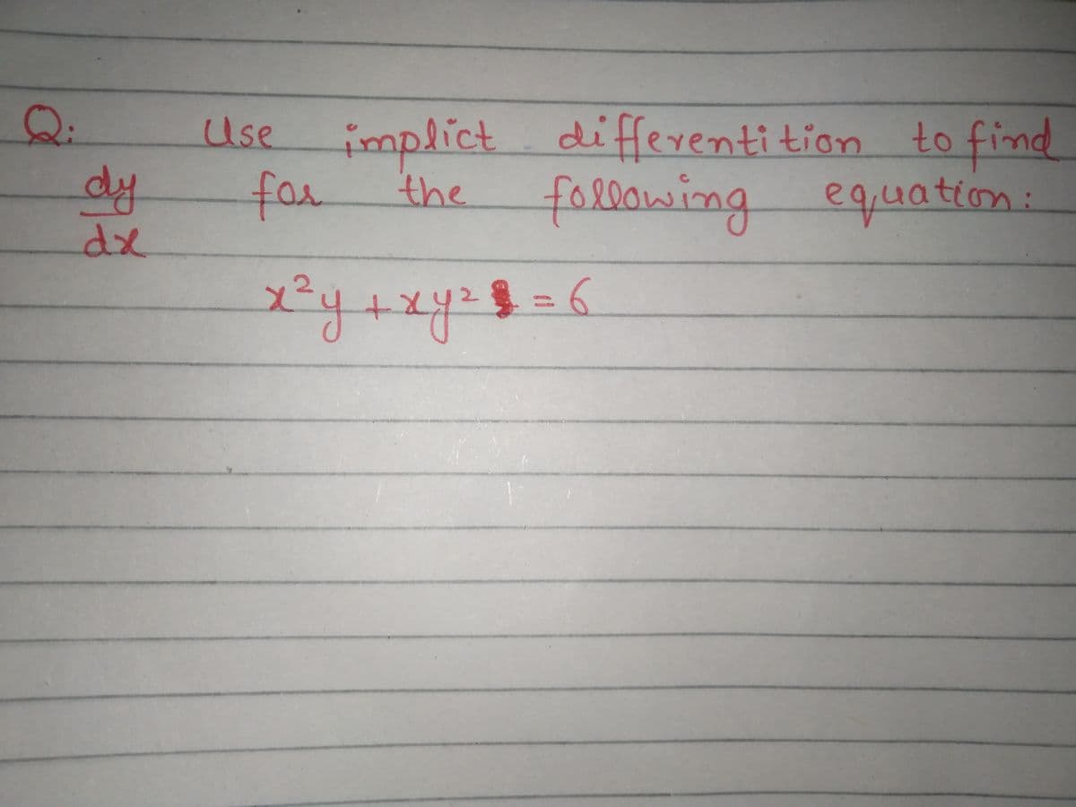 Use
implict differenti tion to find
dy
dx
for
the
following equation:
2.
=D6
