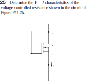 25 Determine the V – I characteristics of the
voltage-controlled resistance shown in the circuit of
Figure P11.25.
