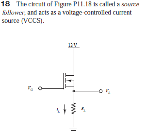 18 The circuit of Figure P11.18 is called a source
follower, and acts as a voltage-controlled current
source (VCCS).
12 V

