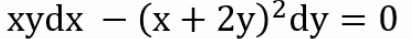 xydx - (x + 2y)²dy = 0