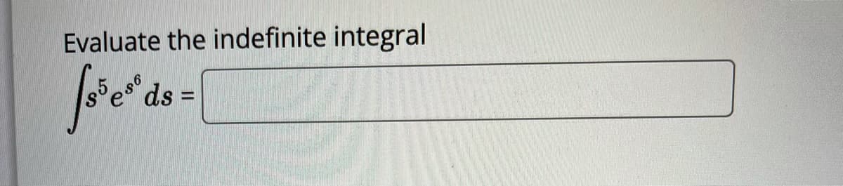 Evaluate the indefinite integral
ds =
