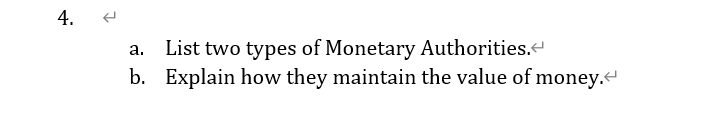 4.
List two types of Monetary Authorities.
b. Explain how they maintain the value of money.
а.
