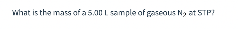 What is the mass of a 5.00 L sample of gaseous N₂ at STP?