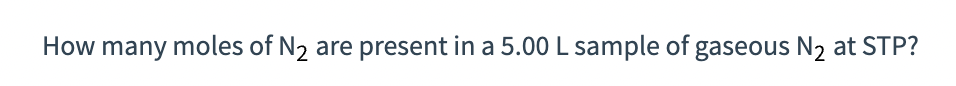 How many moles of N₂ are present in a 5.00 L sample of gaseous N₂ at STP?