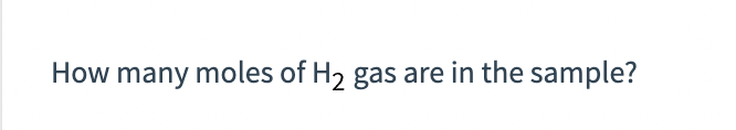 How many moles of H₂ gas are in the sample?
