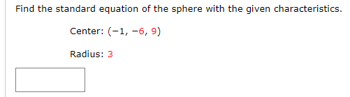 Find the standard equation of the sphere with the given characteristics.
Center: (-1, -6, 9)
Radius: 3
