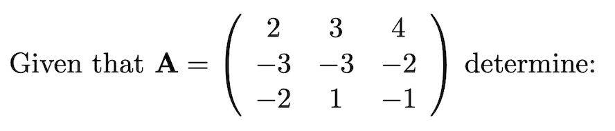 :).
2
3
4
Given that A =
-3 -3 -2
determine:
-2
1
1 -1
