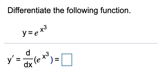 Differentiate the following function.
y = e
d
y'
Te to
dx
%3D
