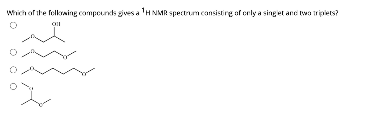 Which of the following compounds gives a 'H NMR spectrum consisting of only a singlet and two triplets?
ОН
