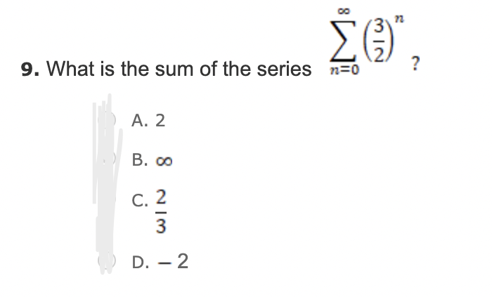 9. What is the sum of the series n=0
А. 2
В. оо
С. 2
3
D. – 2
