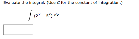 Evaluate the integral. (Use C for the constant of integration.)
(2* – 5*) dx
