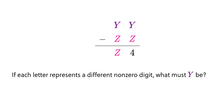 Y Y
Z Z
Z 4
If each letter represents a different nonzero digit, what must Y be?

